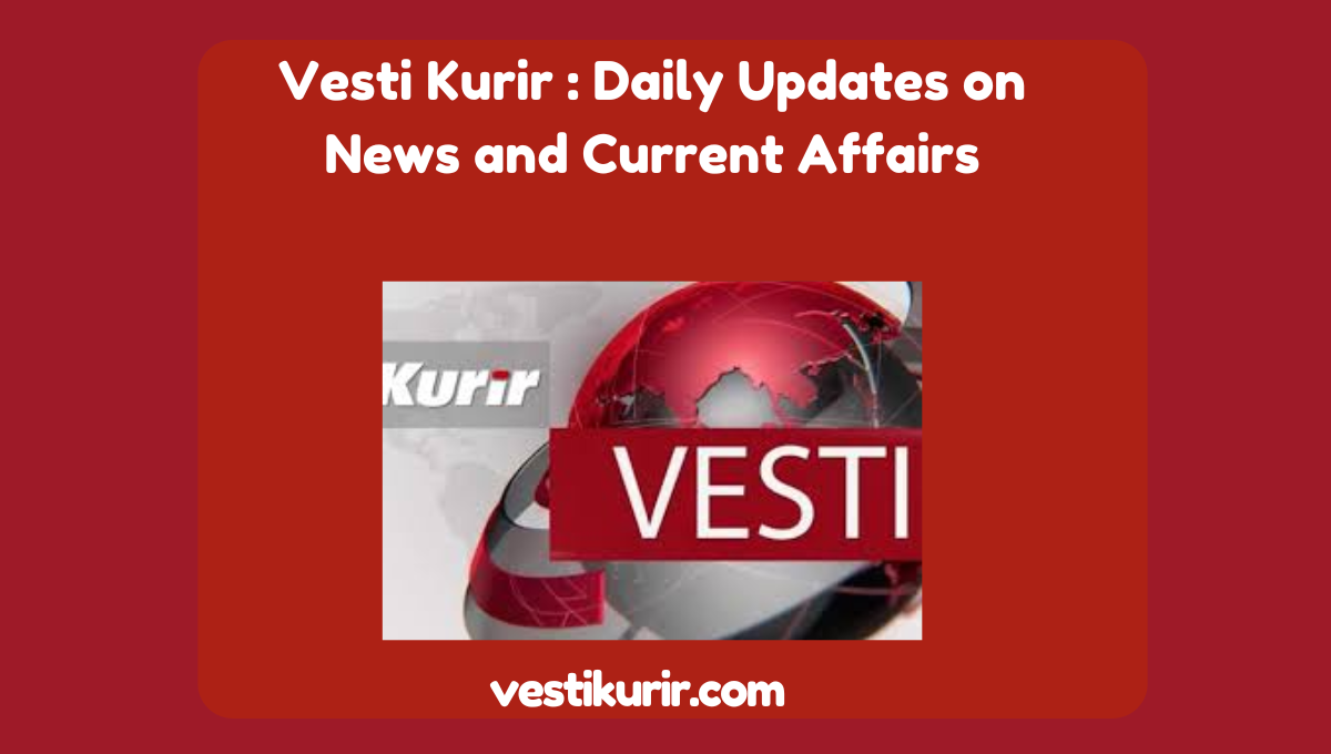 Vesti Kurir: Daily Updates on News and Current Affairs